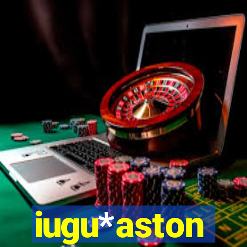 iugu*aston