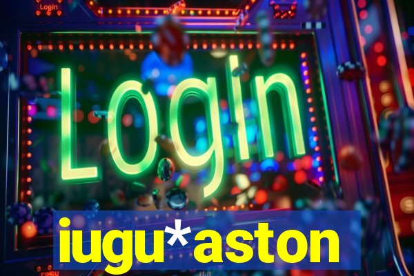 iugu*aston