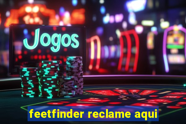 feetfinder reclame aqui