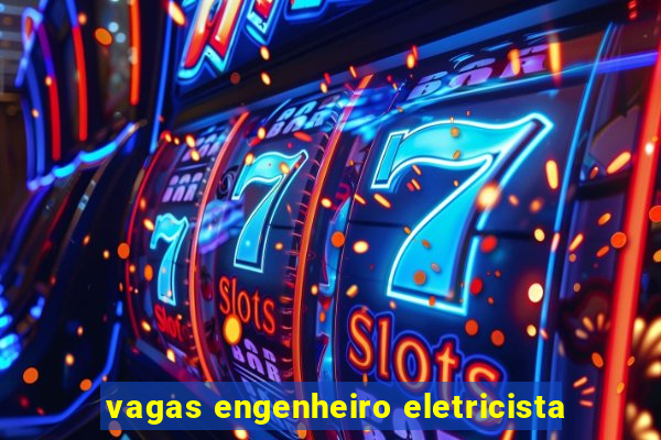 vagas engenheiro eletricista