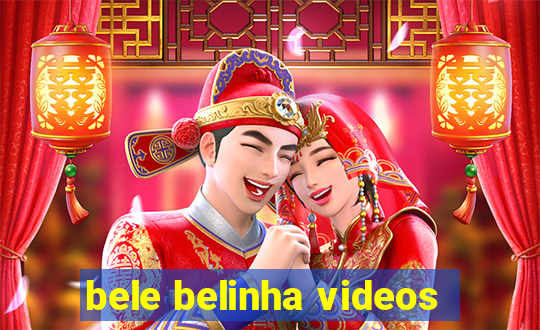 bele belinha videos