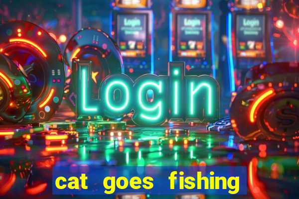 cat goes fishing free download