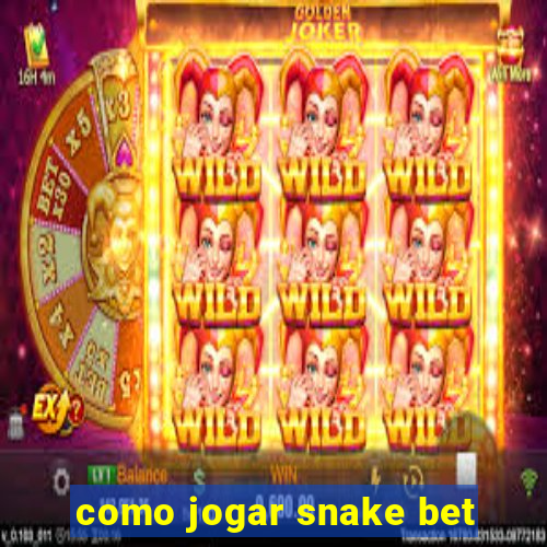 como jogar snake bet