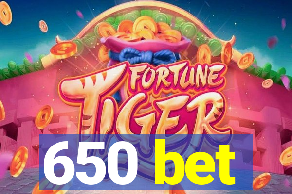 650 bet