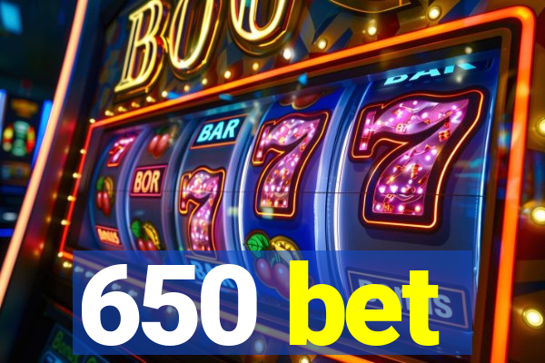 650 bet