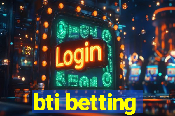 bti betting