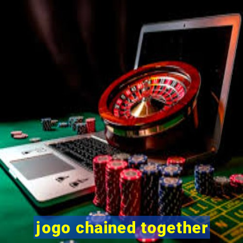 jogo chained together