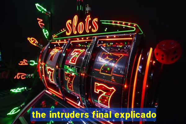 the intruders final explicado