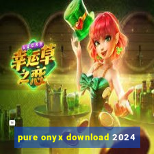 pure onyx download 2024