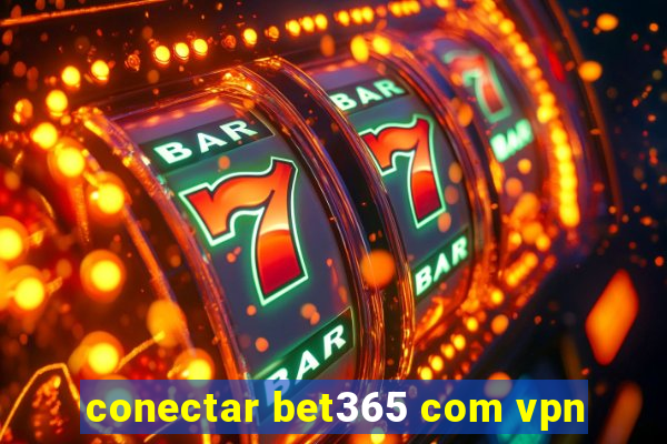 conectar bet365 com vpn