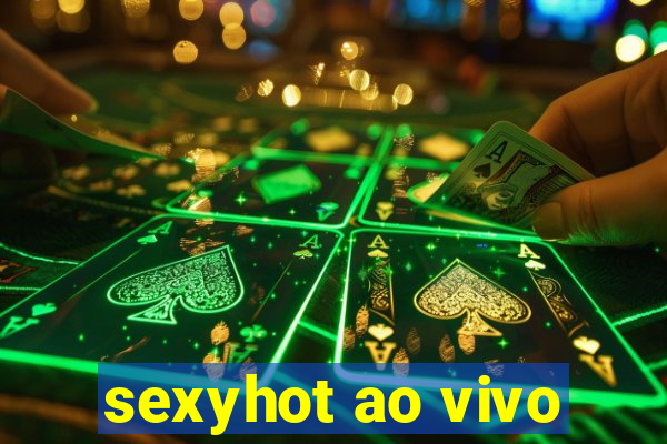 sexyhot ao vivo