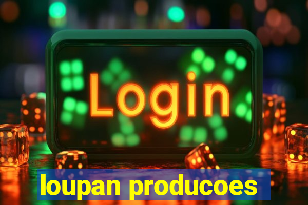 loupan producoes