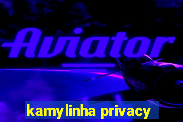 kamylinha privacy