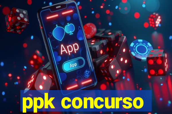 ppk concurso