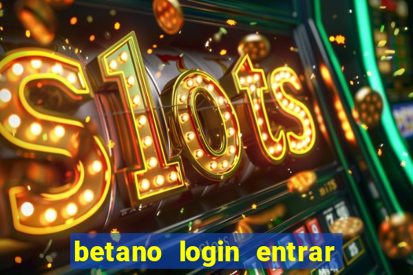 betano login entrar na minha conta