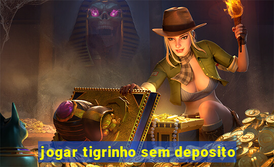 jogar tigrinho sem deposito