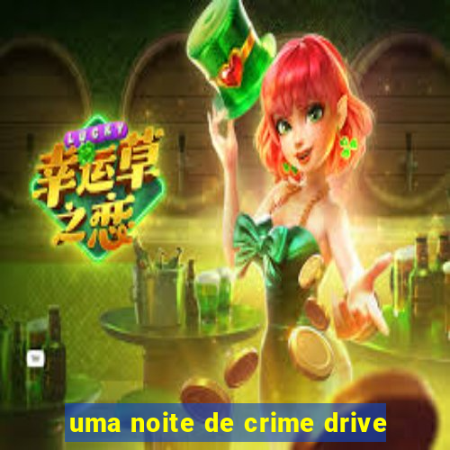 uma noite de crime drive