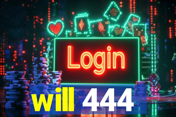 will 444