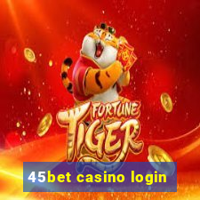 45bet casino login