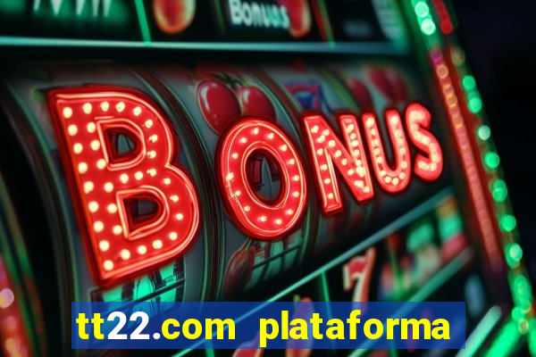 tt22.com plataforma de jogos