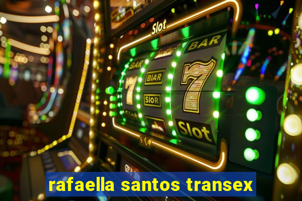 rafaella santos transex