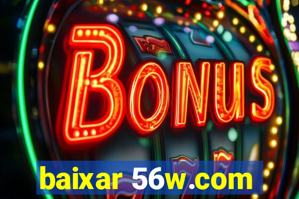 baixar 56w.com