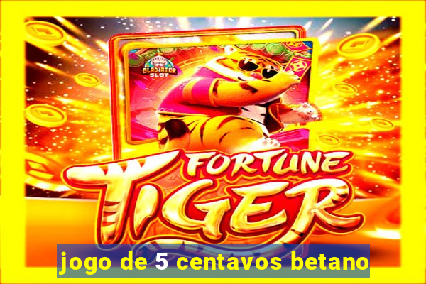 jogo de 5 centavos betano