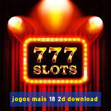 jogos mais 18 2d download