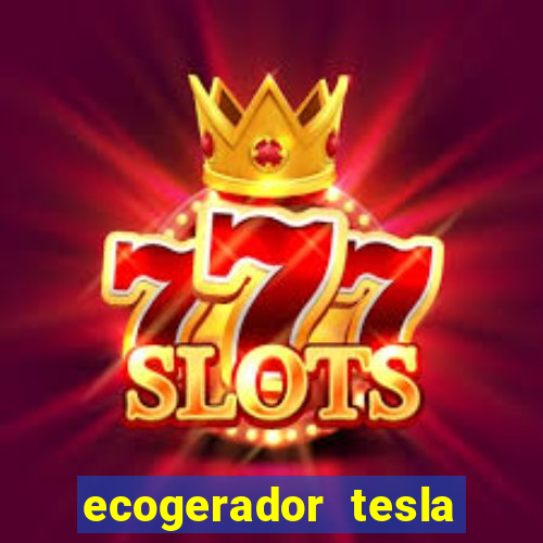 ecogerador tesla reclame aqui