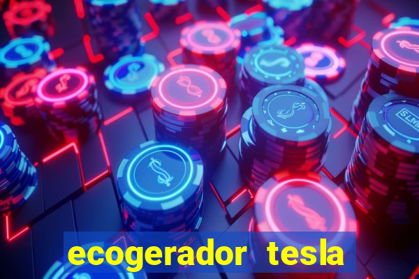 ecogerador tesla reclame aqui