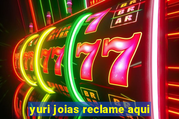 yuri joias reclame aqui