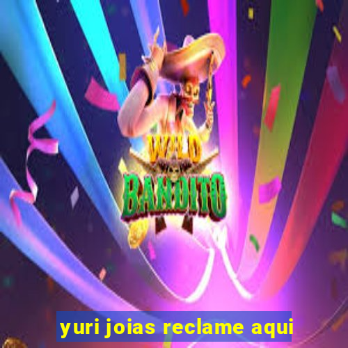 yuri joias reclame aqui