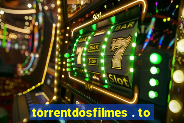 torrentdosfilmes . to