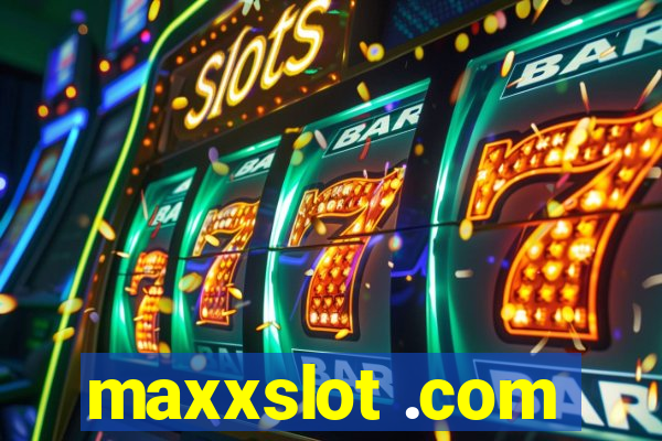 maxxslot .com