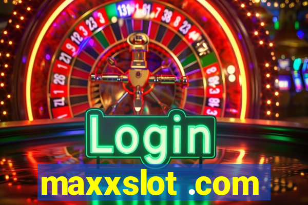 maxxslot .com