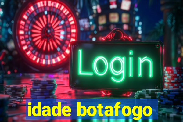 idade botafogo