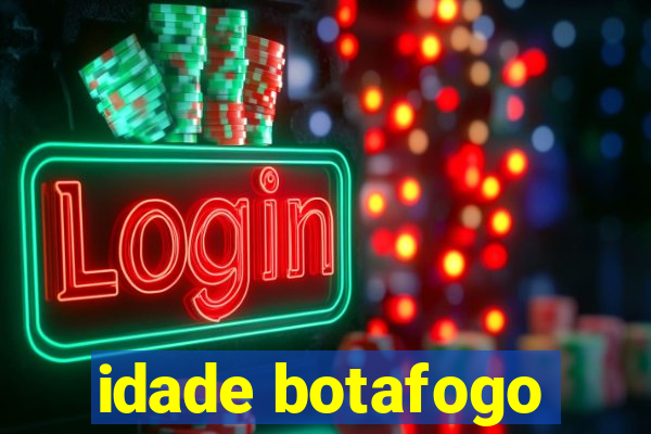 idade botafogo