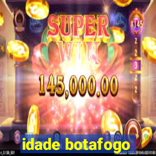 idade botafogo