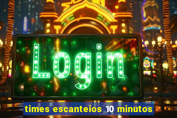 times escanteios 10 minutos