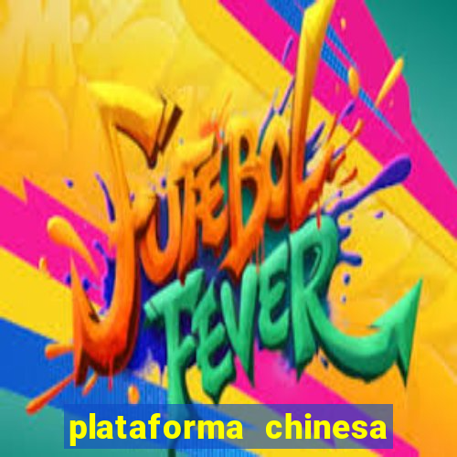 plataforma chinesa do jogo do tigrinho