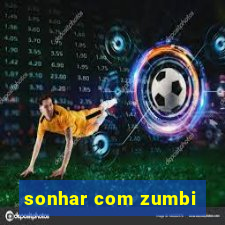 sonhar com zumbi