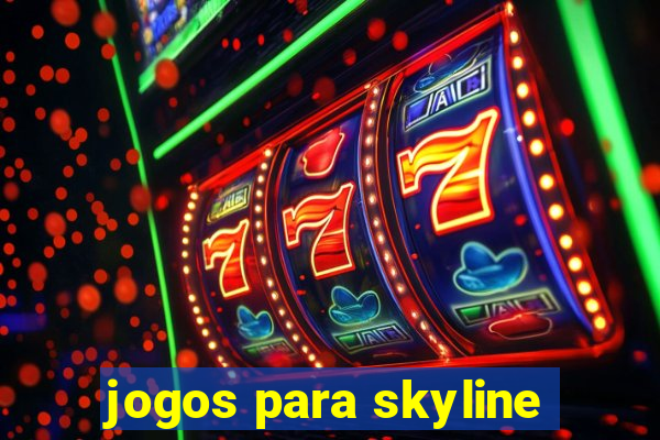 jogos para skyline