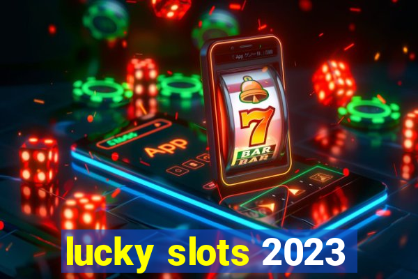 lucky slots 2023