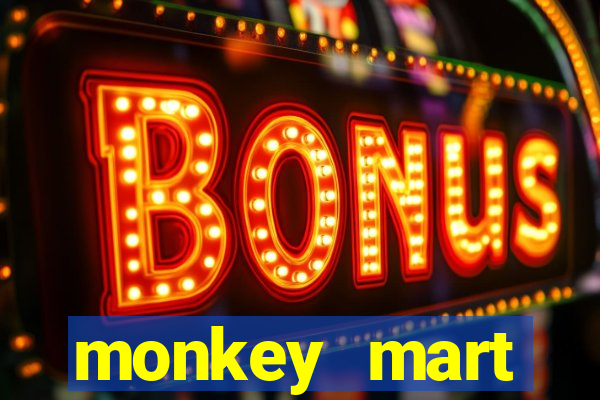 monkey mart dinheiro infinito