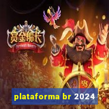 plataforma br 2024