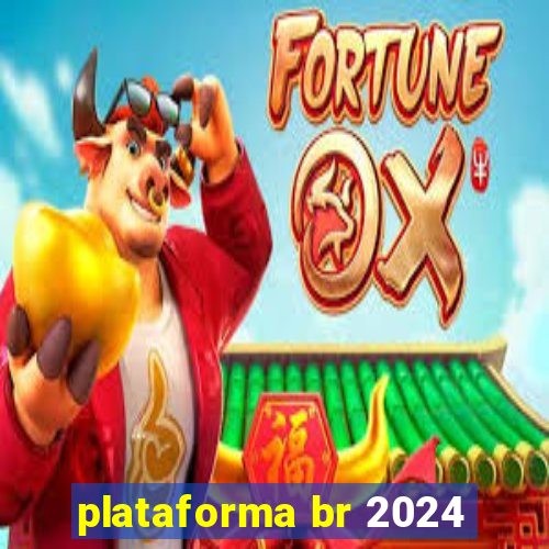 plataforma br 2024