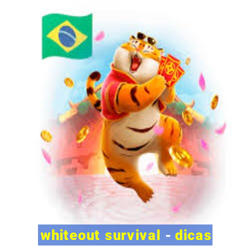 whiteout survival - dicas