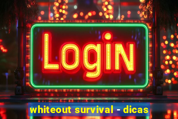 whiteout survival - dicas