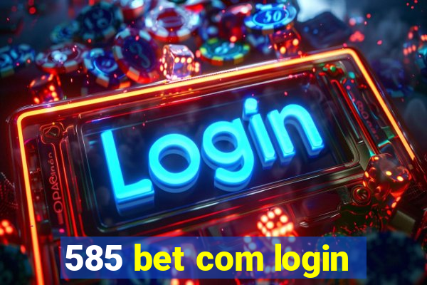 585 bet com login