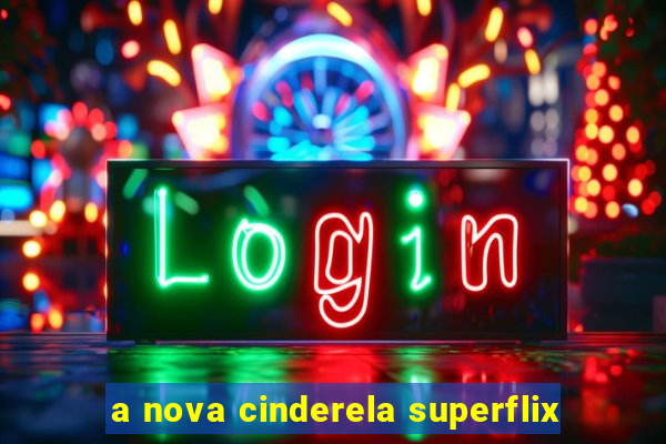 a nova cinderela superflix